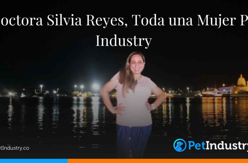  Doctora Silvia Reyes, Toda una Mujer Pet Industry 