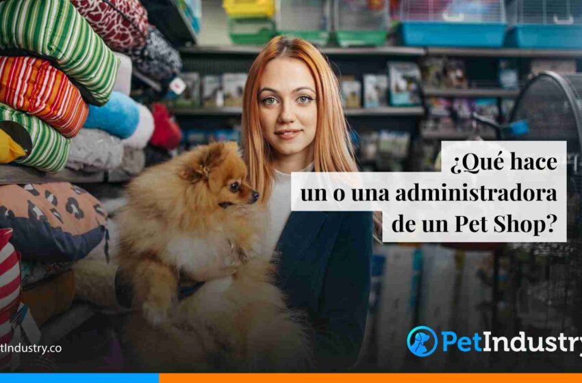  ¿Qué hace el o la adminsitradora de un pet shop?