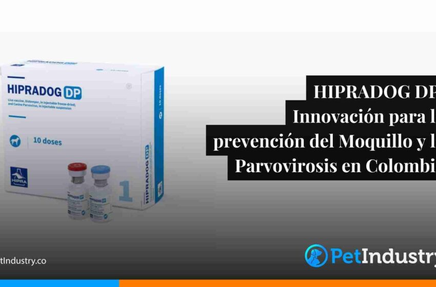  Vacuna HIPRADOG DP: Una innovación para la prevención del Moquillo y la Parvovirosis en Colombia