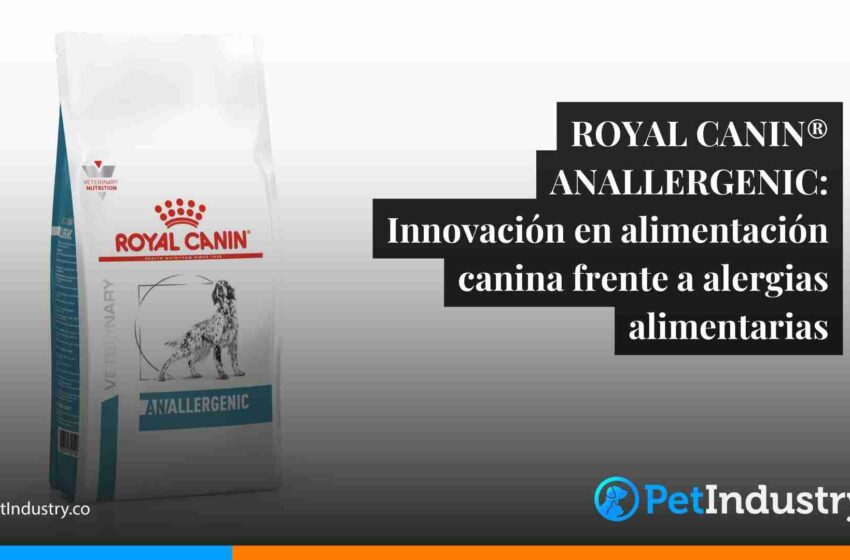  ROYAL CANIN® ANALLERGENIC: Innovación en alimentación canina frente a alergias alimentarias