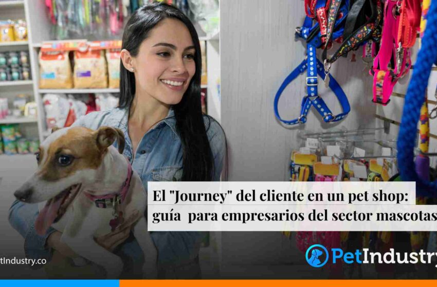  El «Journey» del cliente en un pet shop: guía para empresarios del sector mascotas 