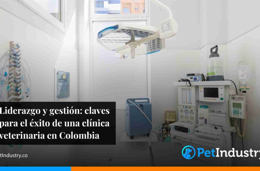 Liderazgo y gestión: claves para el éxito de una clínica veterinaria en Colombia 