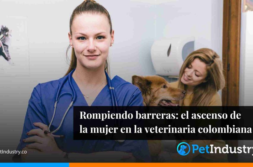  Rompiendo barreras: el ascenso de la mujer en la veterinaria colombiana 