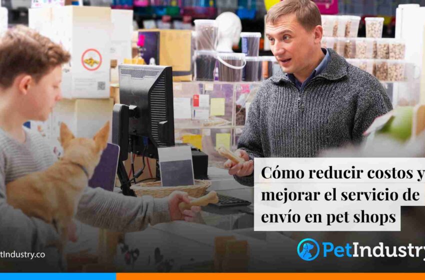  Cómo reducir costos y mejorar el servicio de envío en pet shops 