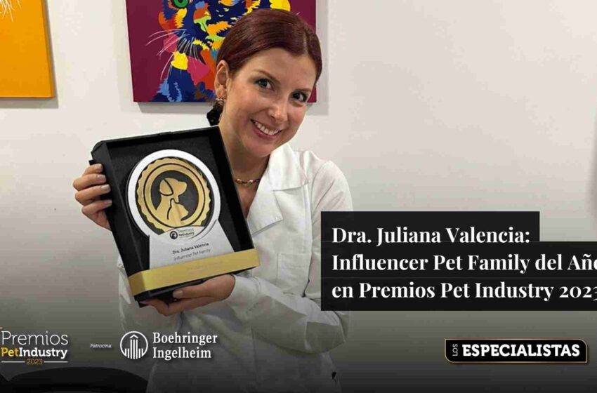  Dra. Juliana Valencia: Influencer Pet Family del Año en Premios Pet Industry 2023