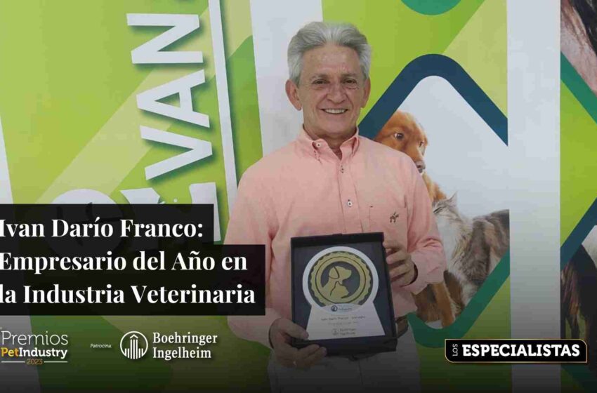  Ivan Darío Franco: Empresario del Año en la Industria Veterinaria