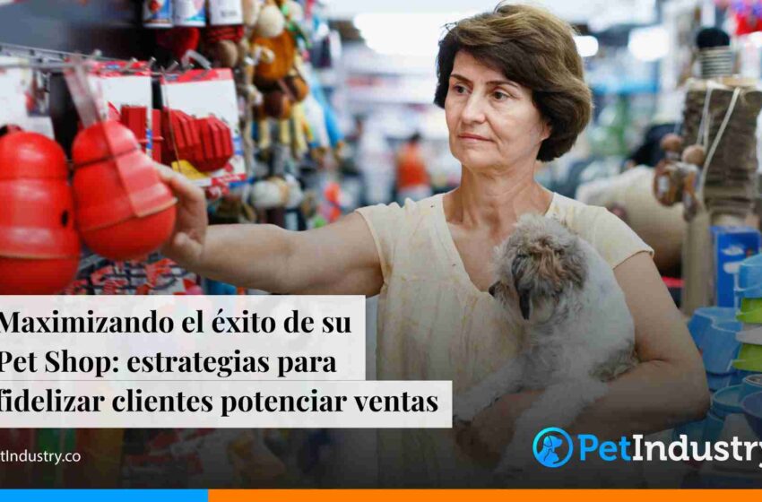  Maximizando el éxito de su Pet Shop: estrategias para fidelizar clientes y potenciar ventas 