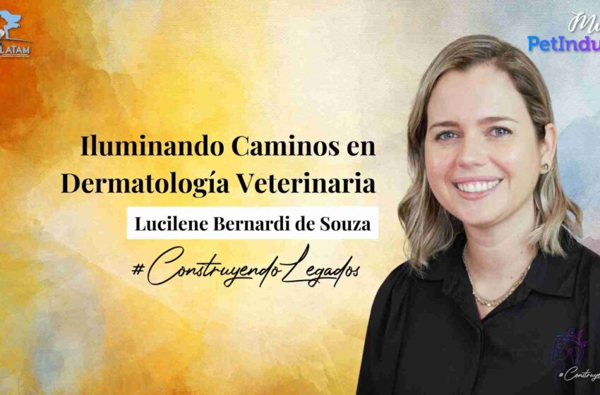  Dra. Lucilene Bernardi de Souza Iluminando Caminos en Dermatología Veterinaria