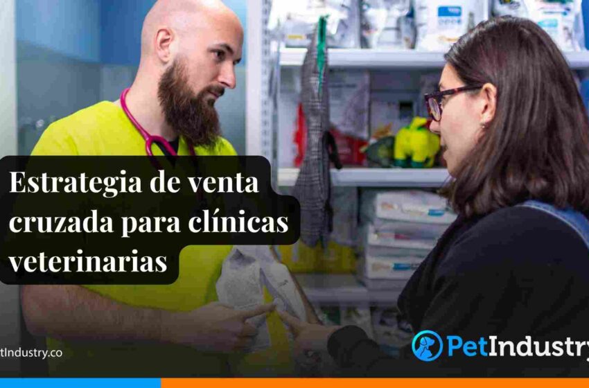  Estrategia de venta cruzada para clínicas veterinarias