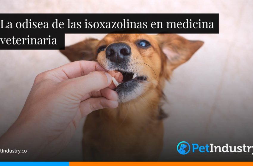  La odisea de las isoxazolinas en medicina veterinaria 
