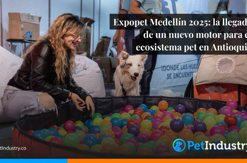  Expopet Medellín 2025: la llegada de un nuevo motor para el ecosistema pet en Antioquia